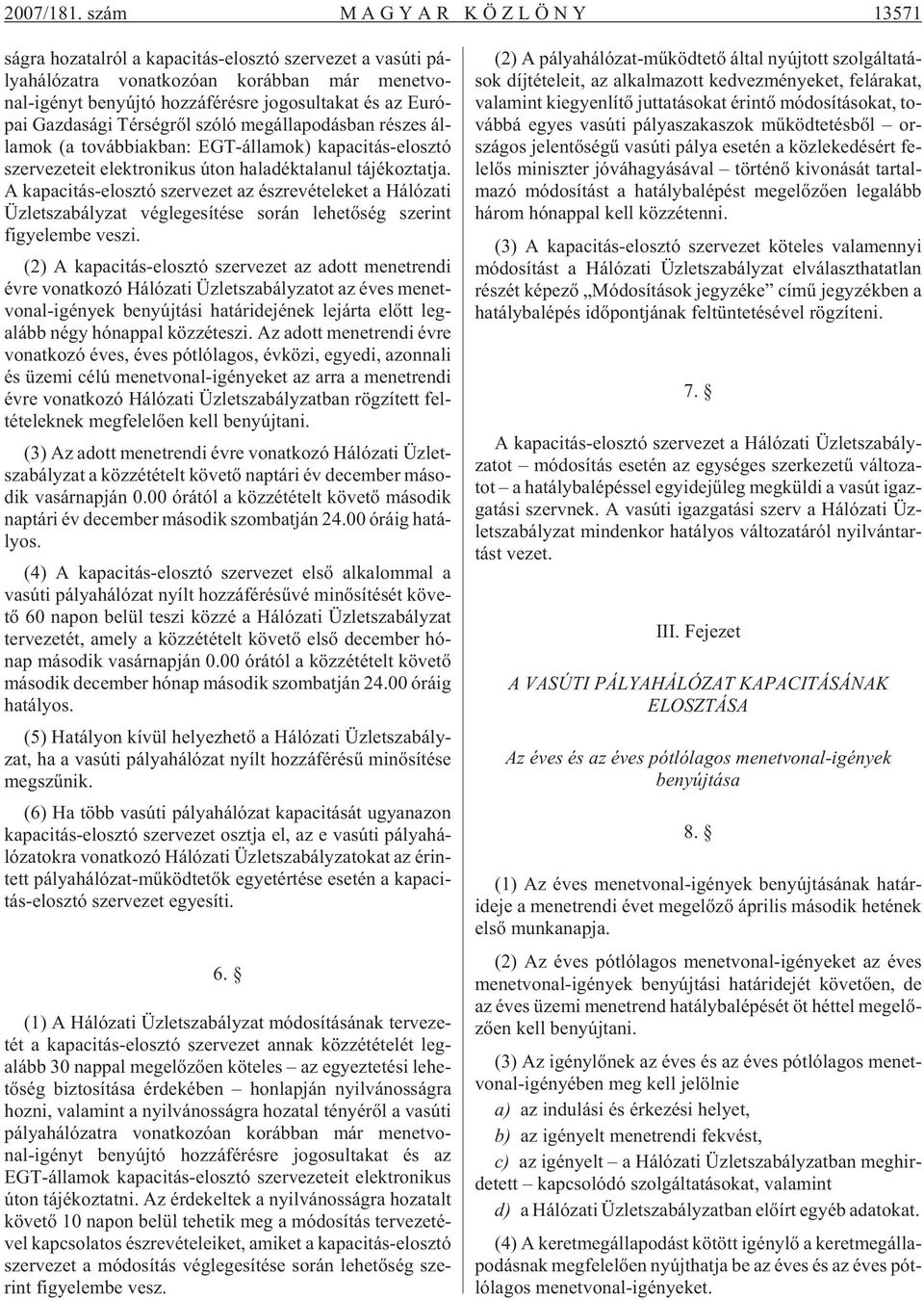 fé rés re jo go sul ta kat és az Eu ró - pai Gaz da sá gi Tér ség rõl szóló meg ál la po dás ban ré szes ál - la mok (a továb biak ban: EGT-ál la mok) ka pa ci tás-el osz tó szer ve ze te it elekt ro