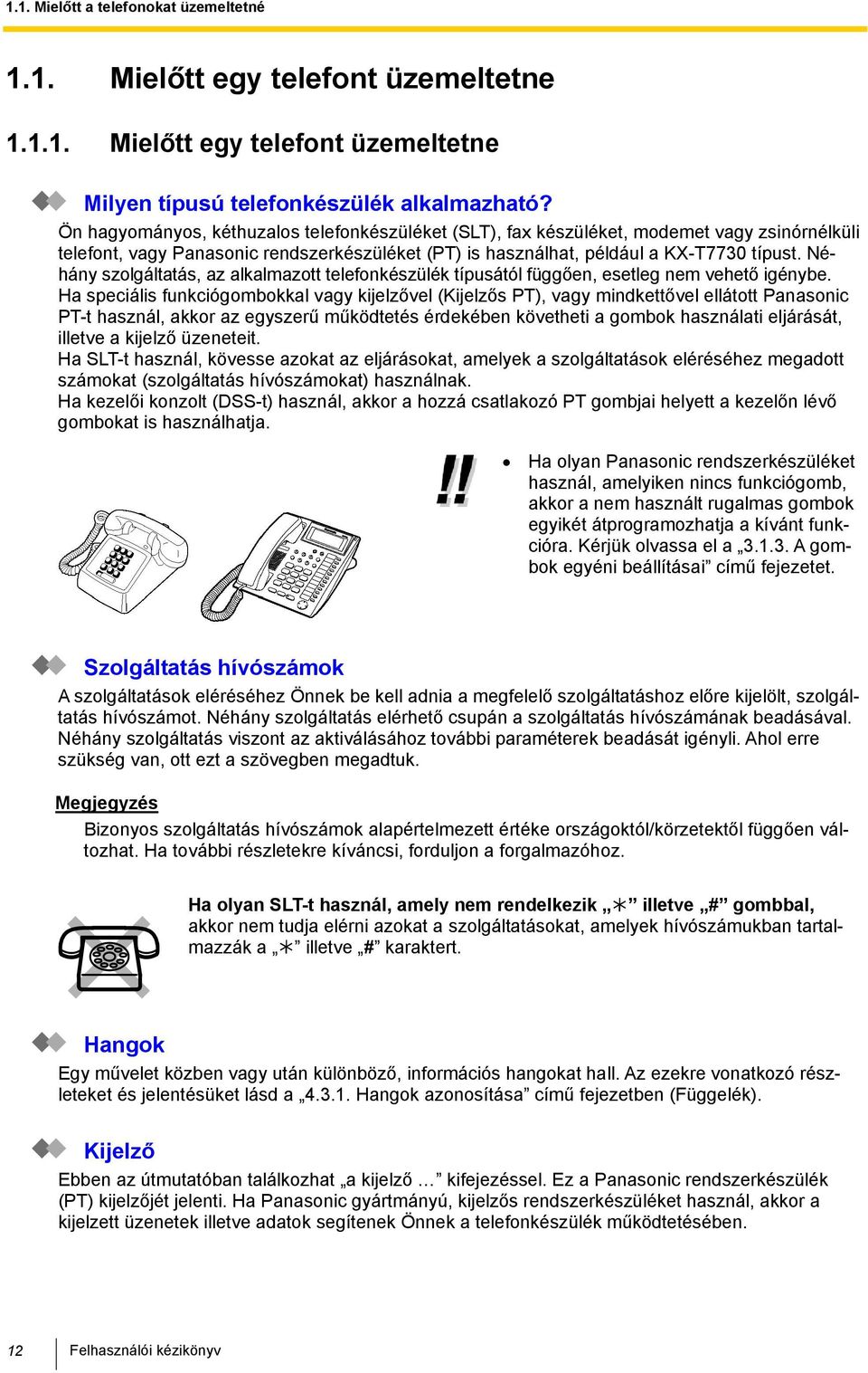 Néhány szolgáltatás, az alkalmazott telefonkészülék típusától függően, esetleg nem vehető igénybe.