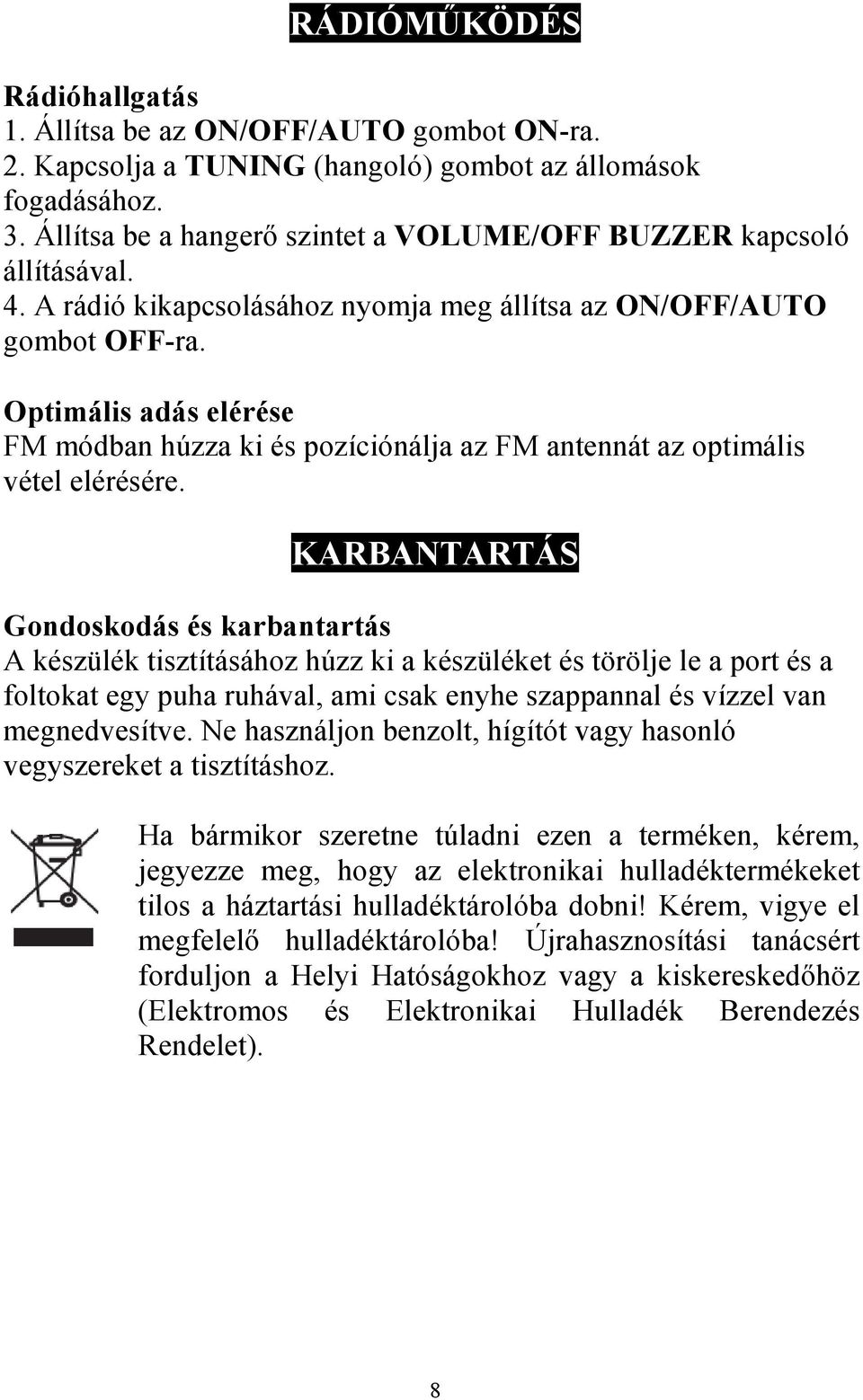 Optimális adás elérése FM módban húzza ki és pozíciónálja az FM antennát az optimális vétel elérésére.