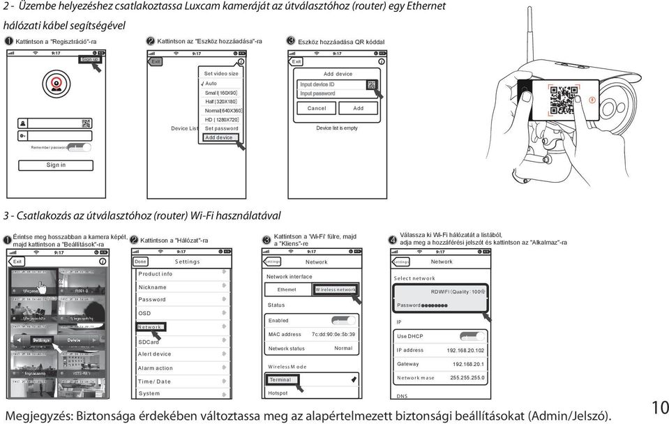 Input device ID Input password Cancel Add Device list is empty Remember password Sign in 3 - Csatlakozás az útválasztóhoz (router) Wi-Fi használatával Érintse meg hosszabban a kamera képét,