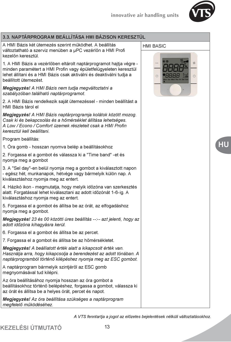 beállított ütemezést. Megjegyzés! A HMI Bázis nem tudja megváltoztatni a szabályzóban található naptárprogramot. 2.