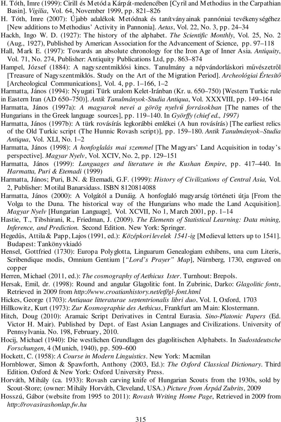 (1927): The history of the alphabet. The Scientific Monthly, Vol. 25, No. 2 (Aug., 1927), Published by American Association for the Advancement of Science, pp. 97 118 Hall, Mark E.