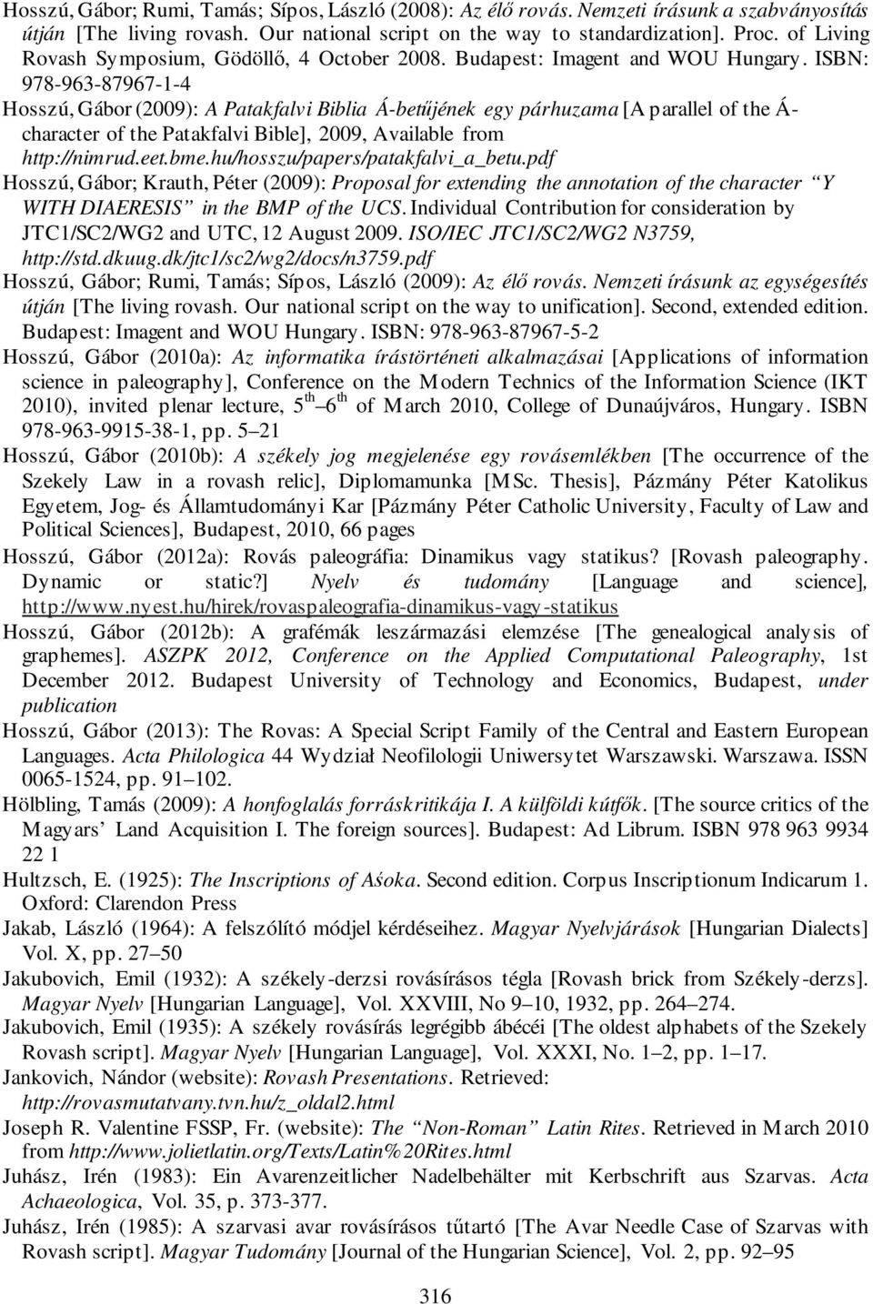 ISBN: 978-963-87967-1-4 Hosszú, Gábor (2009): A Patakfalvi Biblia Á-betűjének egy párhuzama [A parallel of the Á- character of the Patakfalvi Bible], 2009, Available from http://nimrud.eet.bme.