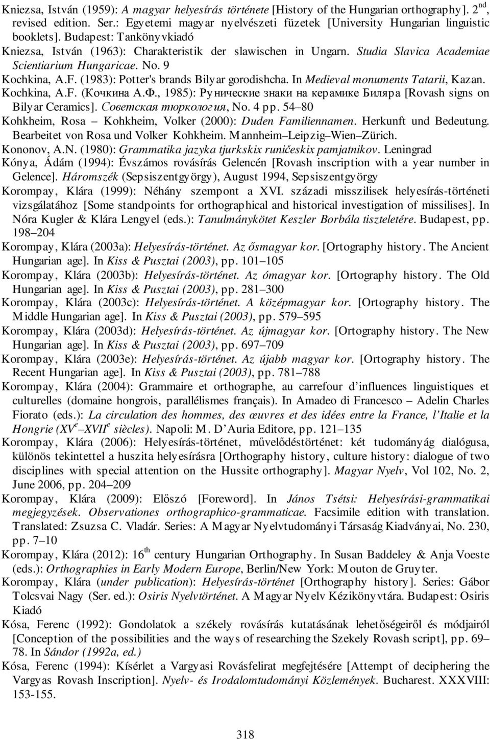 Studia Slavica Academiae Scientiarium Hungaricae. No. 9 Kochkina, A.F. (1983): Potter's brands Bilyar gorodishcha. In Medieval monuments Tatarii, Kazan. Kochkina, A.F. (Кочкина А.Ф.