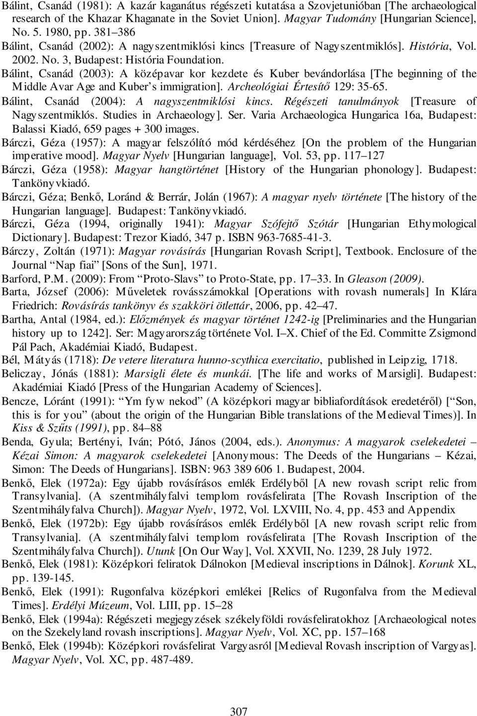 Bálint, Csanád (2003): A középavar kor kezdete és Kuber bevándorlása [The beginning of the Middle Avar Age and Kuber s immigration]. Archeológiai Értesítő 129: 35-65.