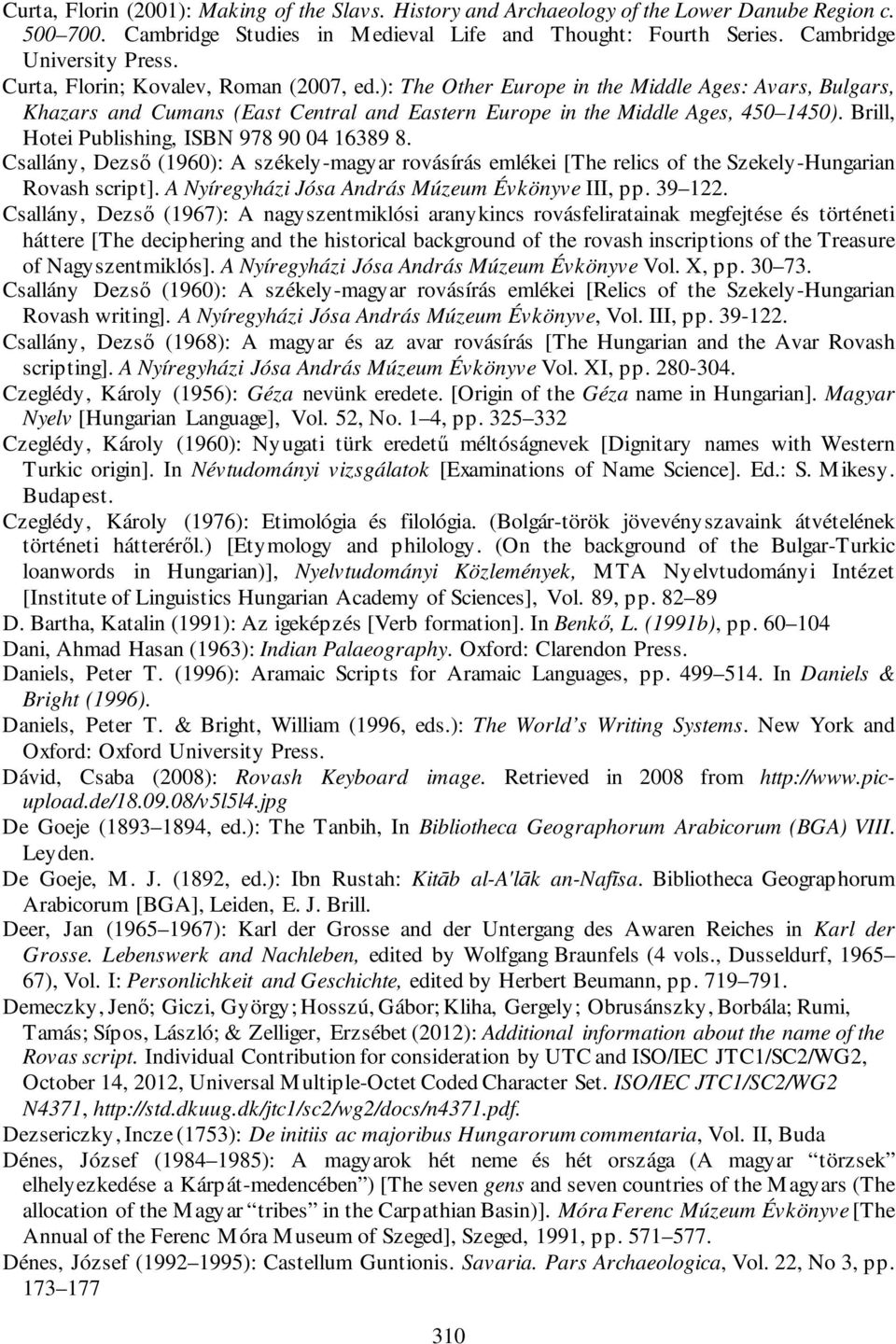 Brill, Hotei Publishing, ISBN 978 90 04 16389 8. Csallány, Dezső (1960): A székely-magyar rovásírás emlékei [The relics of the Szekely-Hungarian Rovash script].
