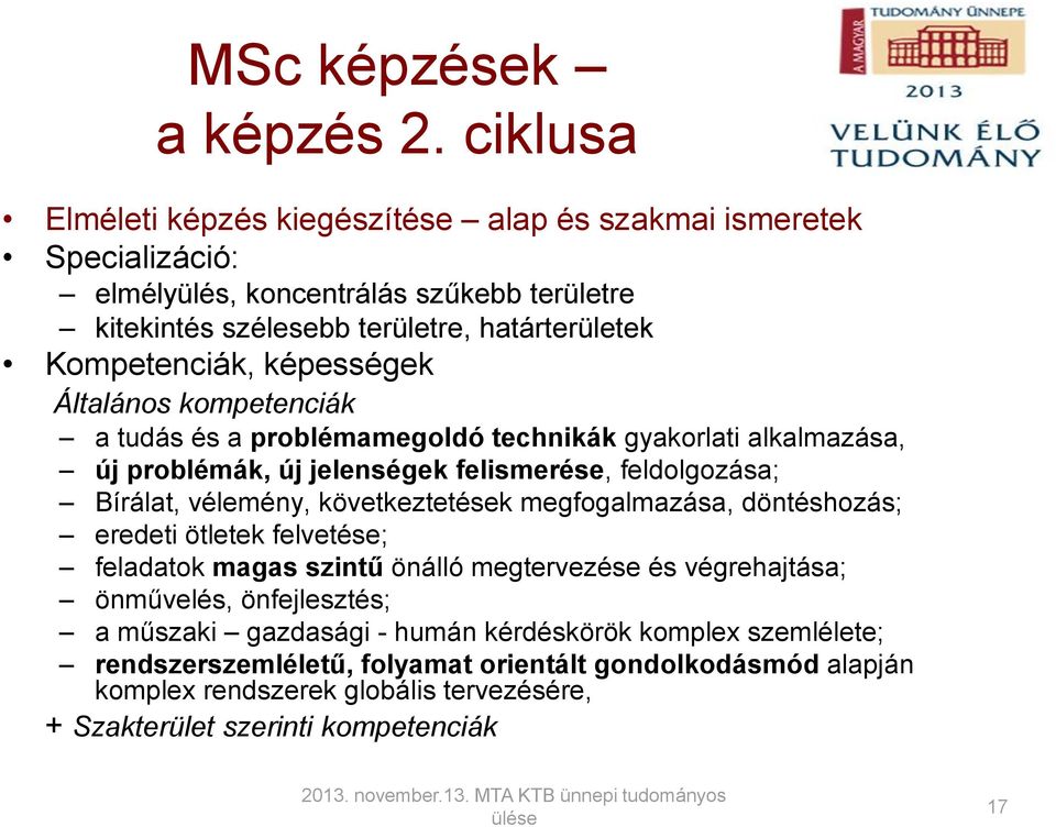 képességek Általános kompetenciák a tudás és a problémamegoldó technikák gyakorlati alkalmazása, új problémák, új jelenségek felismerése, feldolgozása; Bírálat, vélemény,