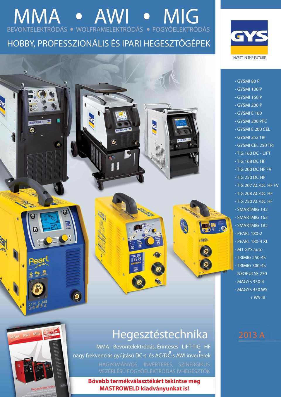 TI DC HF - TI 07 AC/DC HF FV - TI 08 AC/DC HF - TI AC/DC HF - SMARTMI 14 - SMARTMI 16 - SMARTMI 18 - EARL 180- - EARL 180-4 XL - M1 YS auto - TRIMI -4S - TRIMI 300-4S - NEOULSE 70 - MAYS