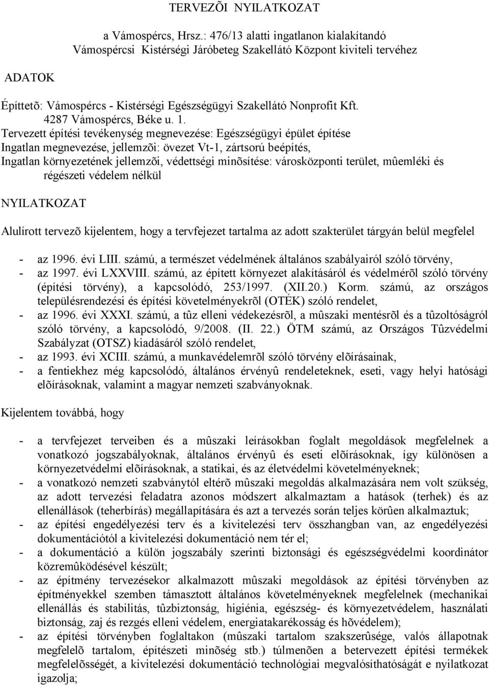 városközponti terület, mûemléki és régészeti védelem nélkül NYILATKOZAT Alulírott tervezõ kijelentem, hogy a tervfejezet tartalma az adott szakterület tárgyán belül megfelel - az 1996. évi LIII.