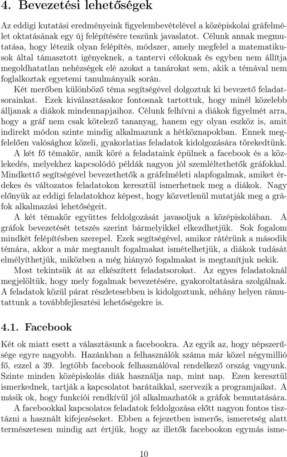 azokat a tanárokat sem, akik a témával nem foglalkoztak egyetemi tanulmányaik során. Két merőben különböző téma segítségével dolgoztuk ki bevezető feladatsorainkat.