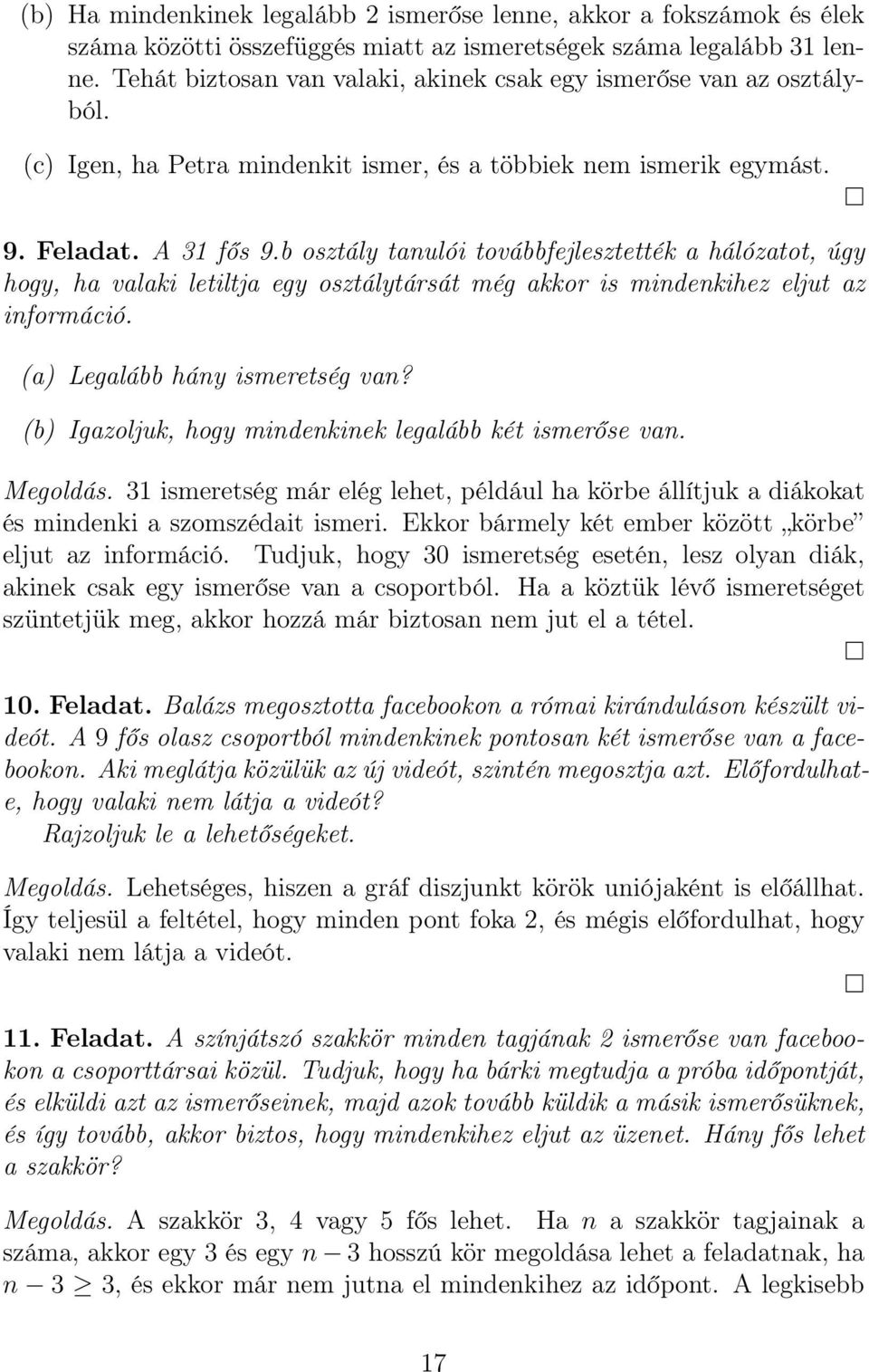 b osztály tanulói továbbfejlesztették a hálózatot, úgy hogy, ha valaki letiltja egy osztálytársát még akkor is mindenkihez eljut az információ. (a) Legalább hány ismeretség van?