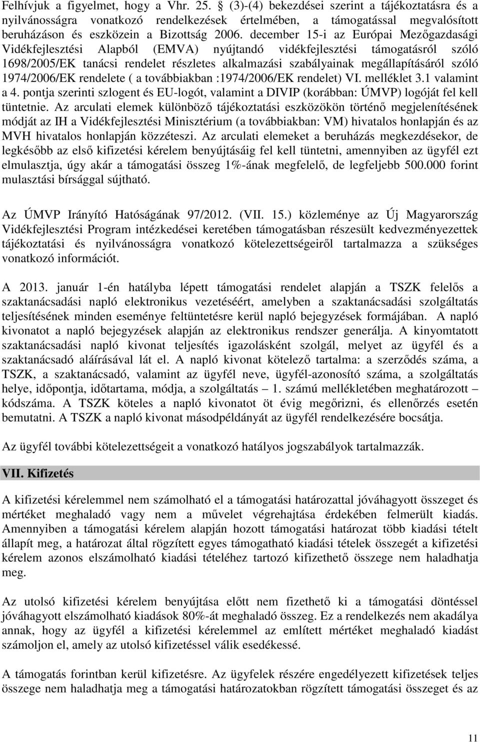 december 15-i az Európai Mezőgazdasági Vidékfejlesztési Alapból (EMVA) nyújtandó vidékfejlesztési támogatásról szóló 1698/2005/EK tanácsi rendelet részletes alkalmazási szabályainak megállapításáról