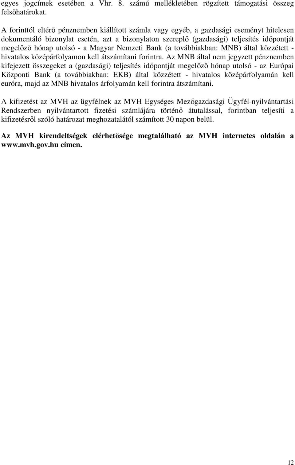 utolsó - a Magyar Nemzeti Bank (a továbbiakban: MNB) által közzétett - hivatalos középárfolyamon kell átszámítani forintra.
