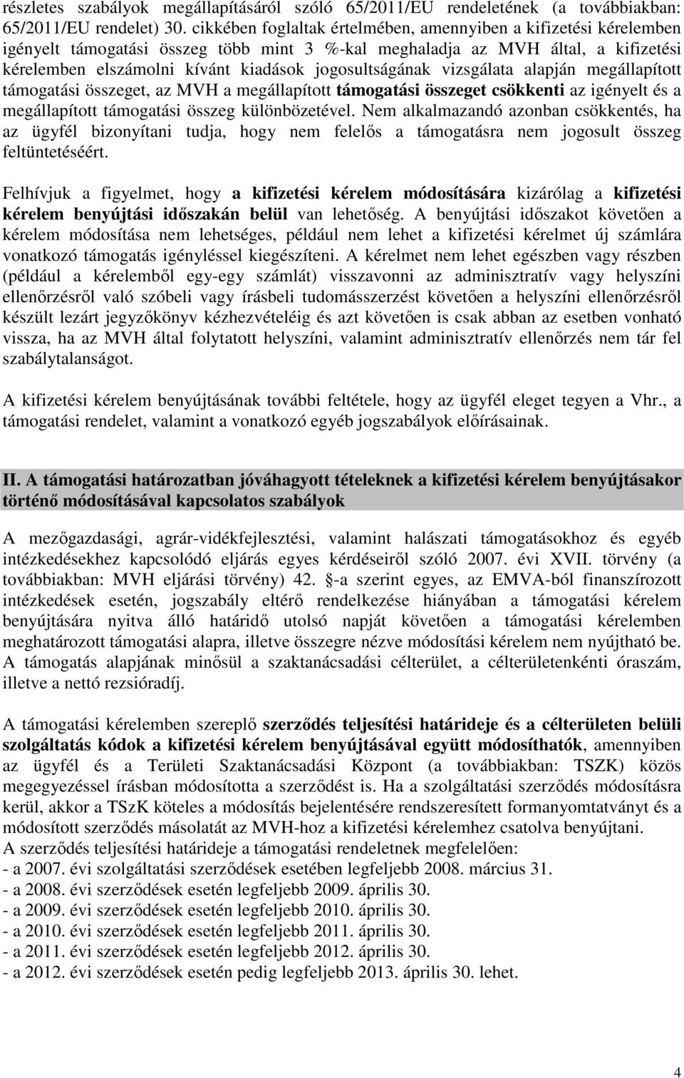 jogosultságának vizsgálata alapján megállapított támogatási összeget, az MVH a megállapított támogatási összeget csökkenti az igényelt és a megállapított támogatási összeg különbözetével.