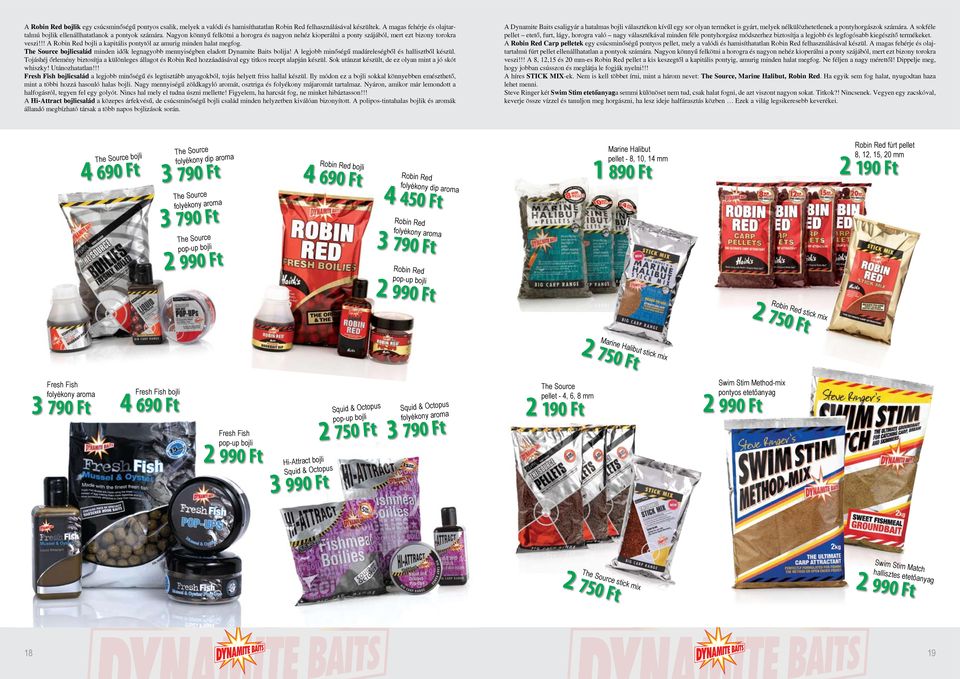 !! A Robin Red bojli a kapitális pontytól az amurig minden halat megfog. The Source bojlicsalád minden idők legnagyobb mennyiségben eladott Dynamite Baits bolija!