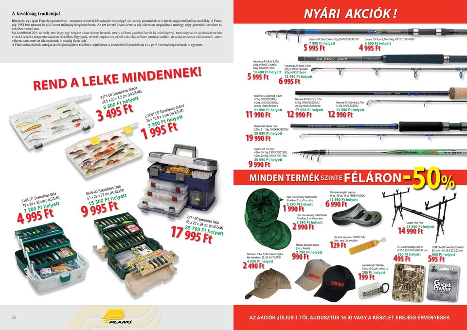 Ma körülbelül 20% az esély arra, hogy egy horgász olyan dobozt használ, amely a Plano gyárából került ki, minőségével, tartósságával és újításaival méltán vívta ki helyét a horgásztársadalom