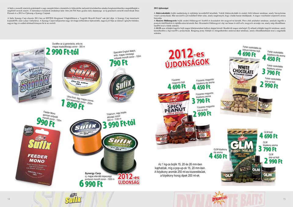 A Sufix Synergy Carp elnyerte 2011-ben az EFFTEX Horgászati Világkiállításon a Legjobb Monofil Zsinór -nak járó díjat. A Synergy Carp tizenötször kopásállóbb, mint a piaci vetélytársai.