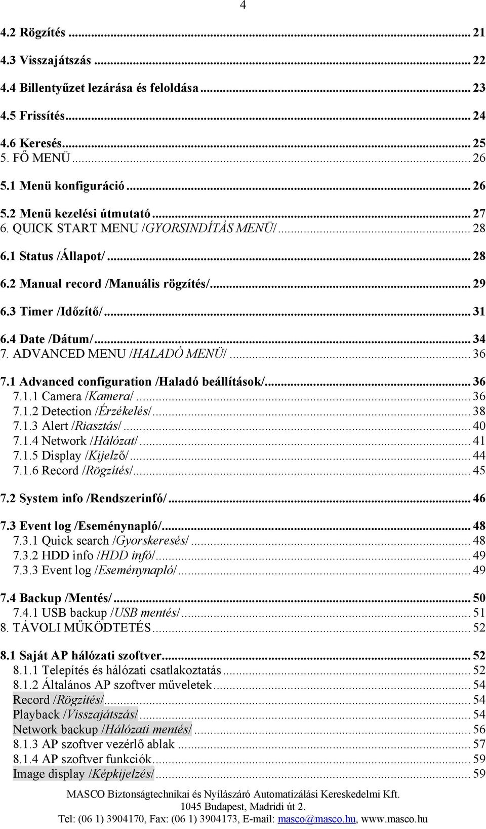 ADVANCED MENU /HALADÓ MENÜ/... 36 7.1 Advanced configuration /Haladó beállítások/... 36 7.1.1 Camera /Kamera/... 36 7.1.2 Detection /Érzékelés/... 38 7.1.3 Alert /Riasztás/... 40 7.1.4 Network /Hálózat/.