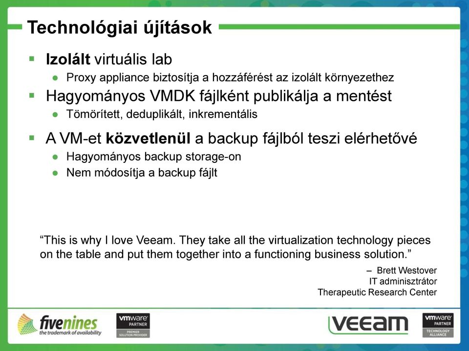 Hagyományos backup storage-on Nem módosítja a backup fájlt This is why I love Veeam.