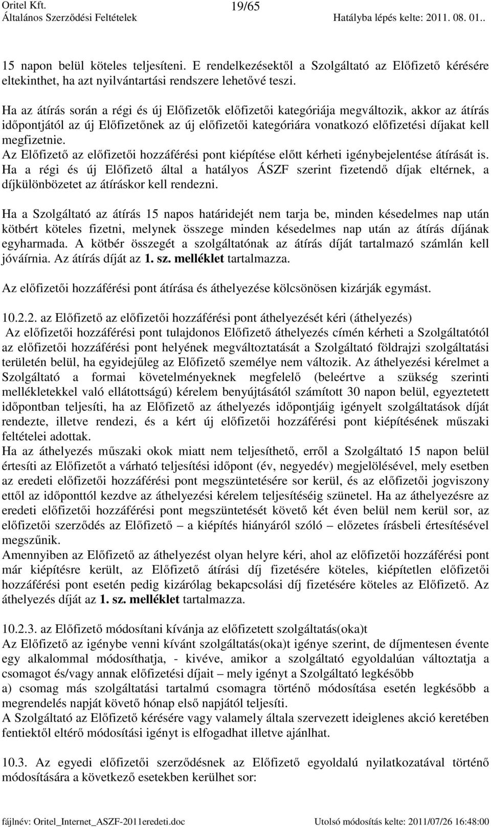 megfizetnie. Az Előfizető az előfizetői hozzáférési pont kiépítése előtt kérheti igénybejelentése átírását is.