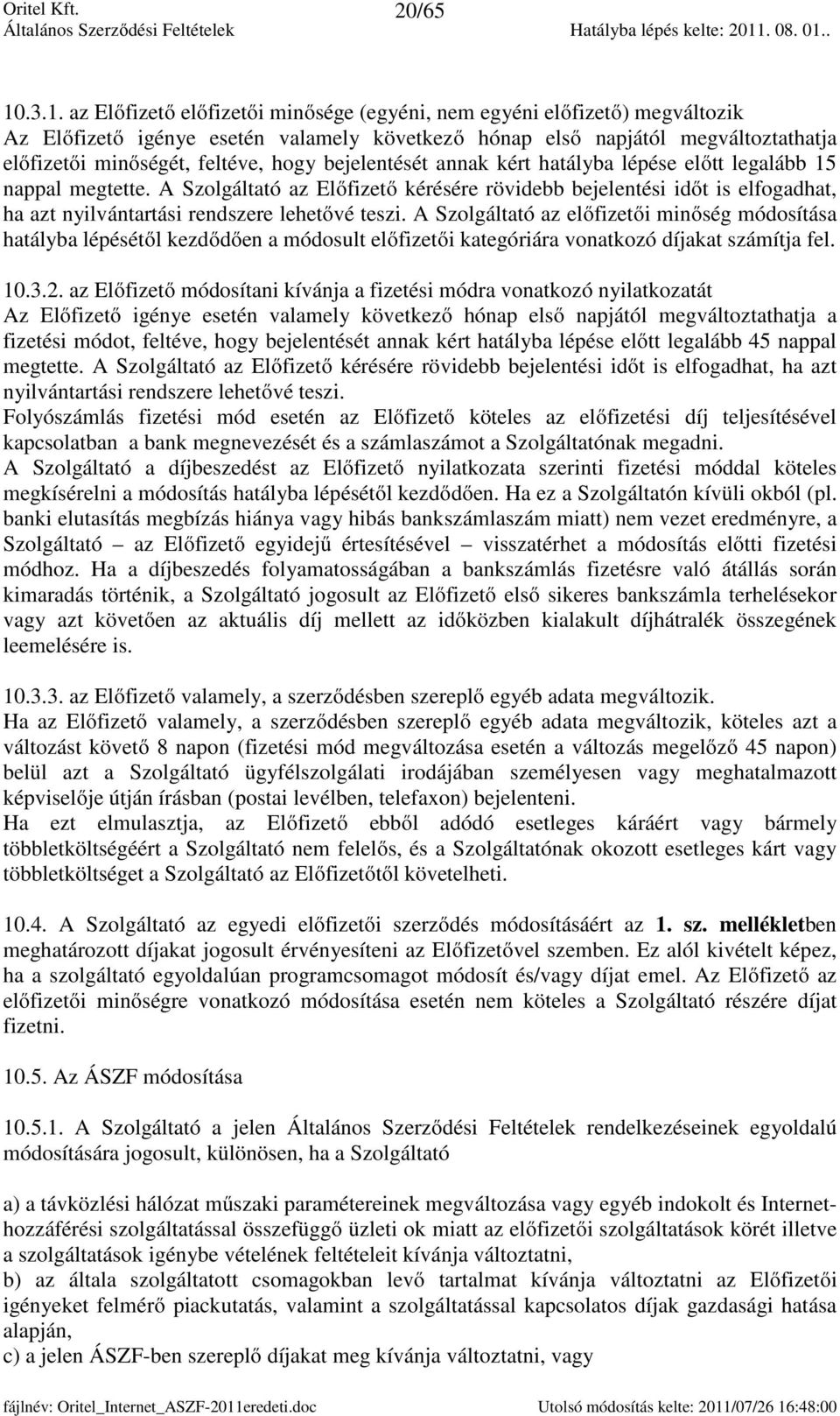 hogy bejelentését annak kért hatályba lépése előtt legalább 15 nappal megtette.