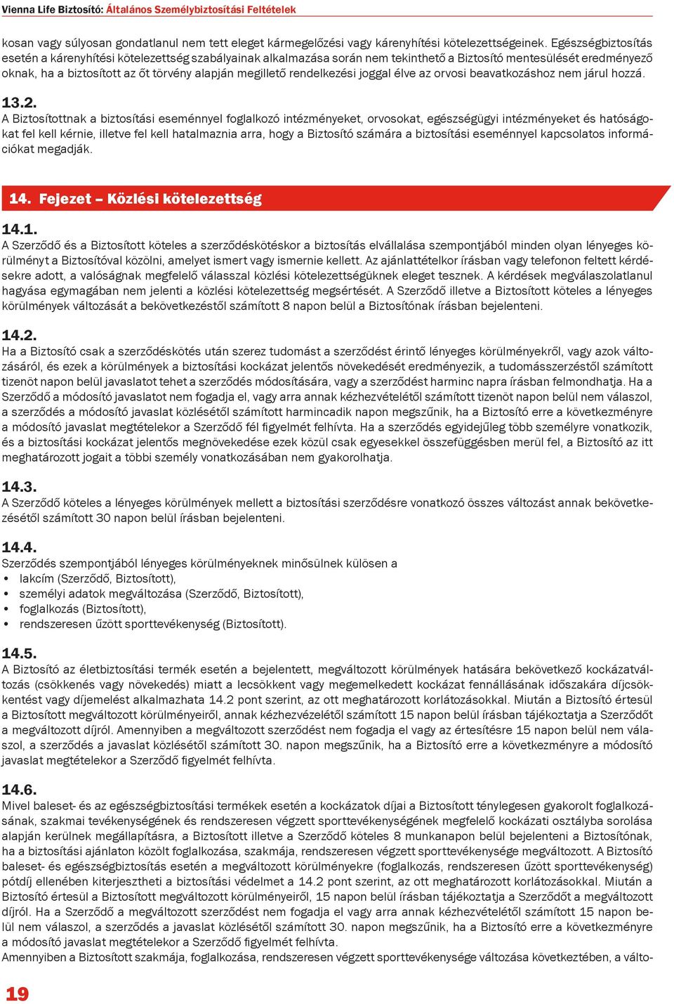 rendelkezési joggal élve az orvosi beavatkozáshoz nem járul hozzá. 13.2.