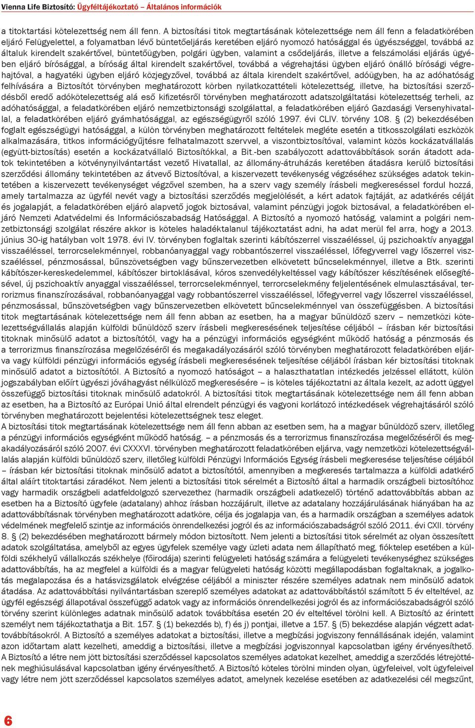 általuk kirendelt szakértővel, büntetőügyben, polgári ügyben, valamint a csődeljárás, illetve a felszámolási eljárás ügyében eljáró bírósággal, a bíróság által kirendelt szakértővel, továbbá a