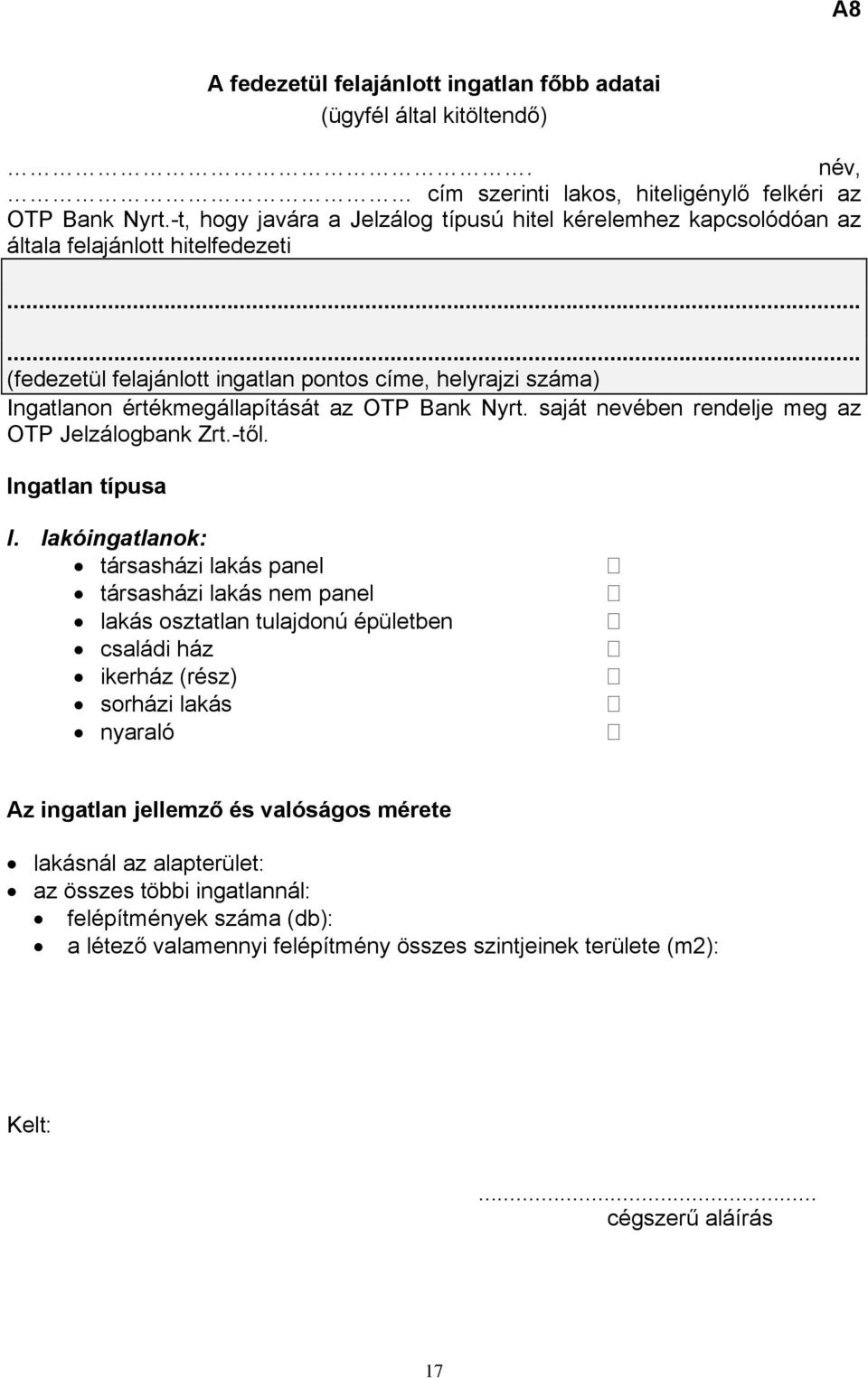 ..... (fedezetül felajánlott ingatlan pontos címe, helyrajzi száma) Ingatlanon értékmegállapítását az OTP Bank Nyrt. saját nevében rendelje meg az OTP Jelzálogbank Zrt.-től. Ingatlan típusa I.