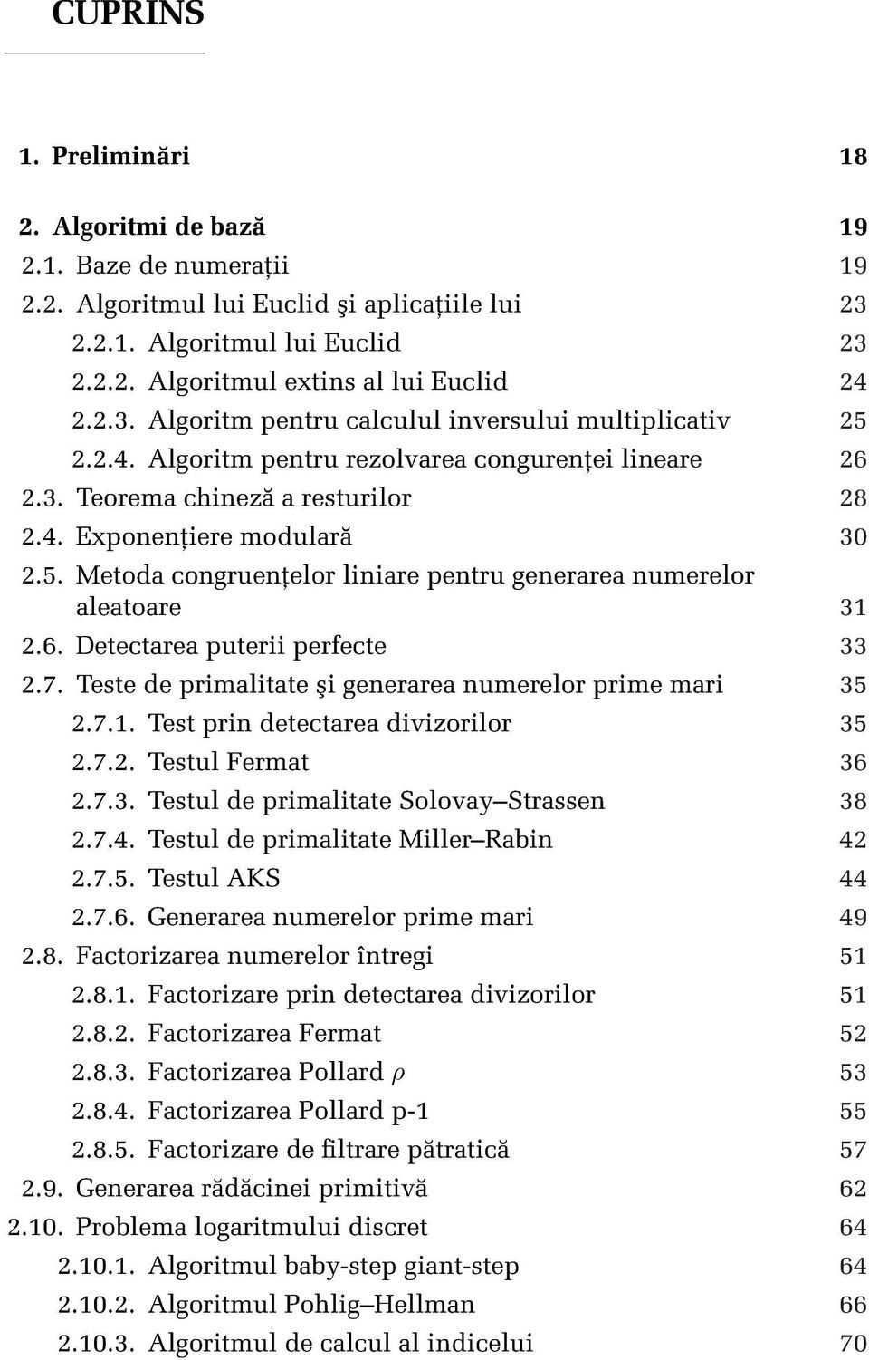 6. Detectarea puterii perfecte 33 2.7. Teste de primalitate ³i generarea numerelor prime mari 35 2.7.1. Test prin detectarea divizorilor 35 2.7.2. Testul Fermat 36 2.7.3. Testul de primalitate SolovayStrassen 38 2.