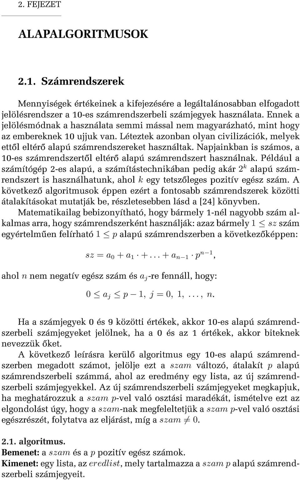 Napjainkban is számos, a 10-es számrendszert l eltér alapú számrendszert használnak.