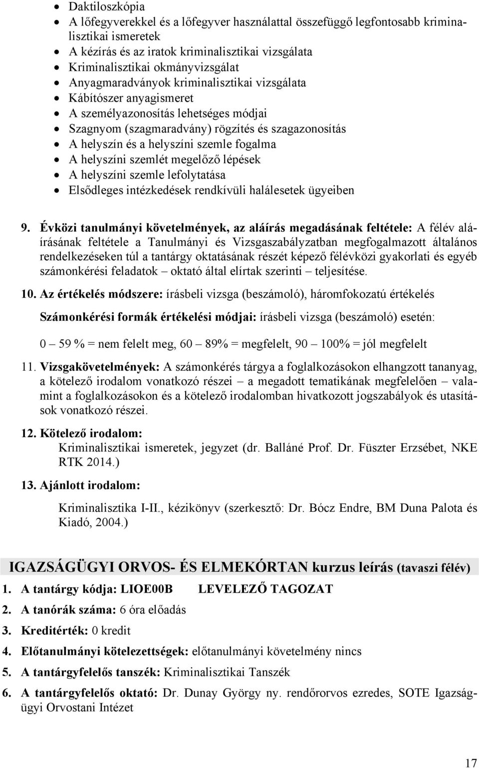 A helyszíni szemlét megelőző lépések A helyszíni szemle lefolytatása Elsődleges intézkedések rendkívüli halálesetek ügyeiben 9.