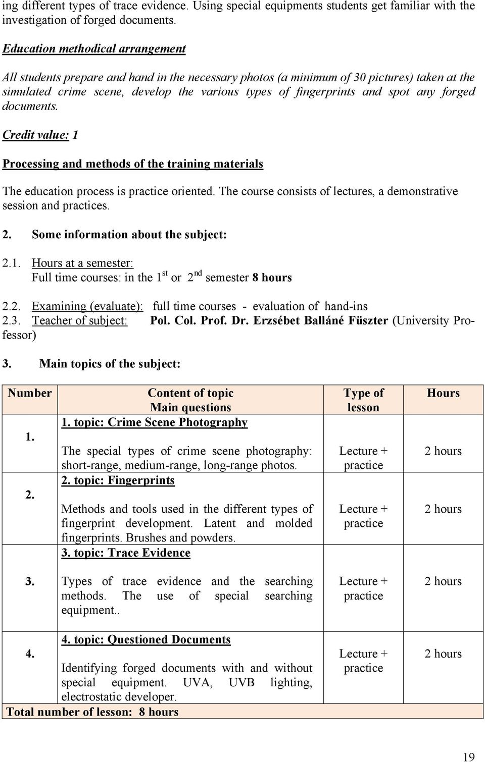 spot any forged documents. Credit value: 1 Processing and methods of the training materials The education process is practice oriented.