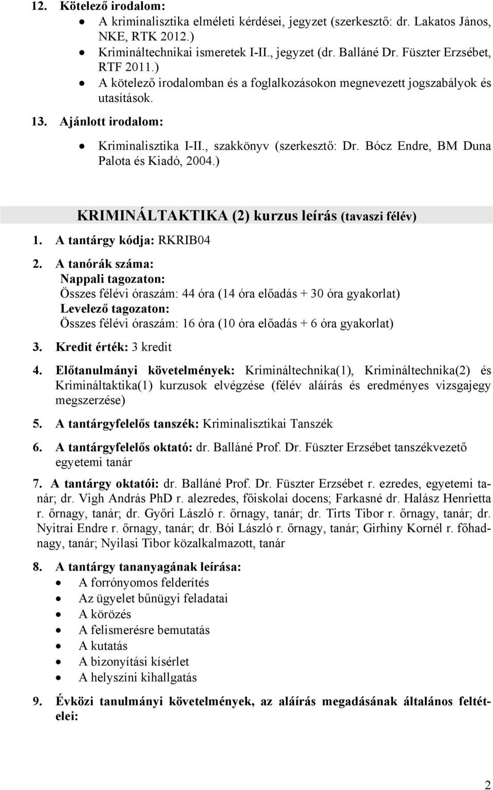 Bócz Endre, BM Duna Palota és Kiadó, 2004.) KRIMINÁLTAKTIKA (2) kurzus leírás (tavaszi félév) 1. A tantárgy kódja: RKRIB04 2.