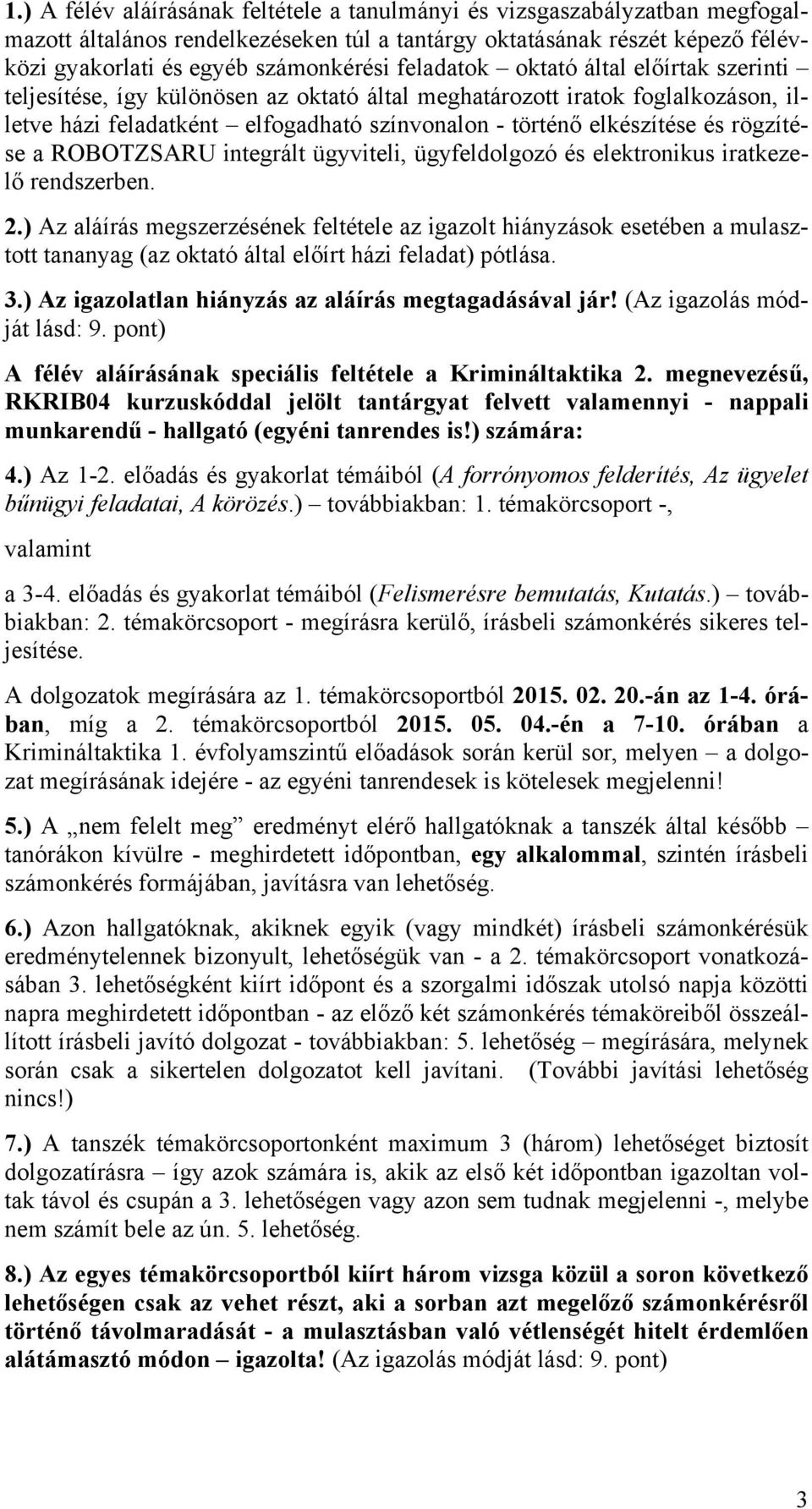 rögzítése a ROBOTZSARU integrált ügyviteli, ügyfeldolgozó és elektronikus iratkezelő rendszerben. 2.