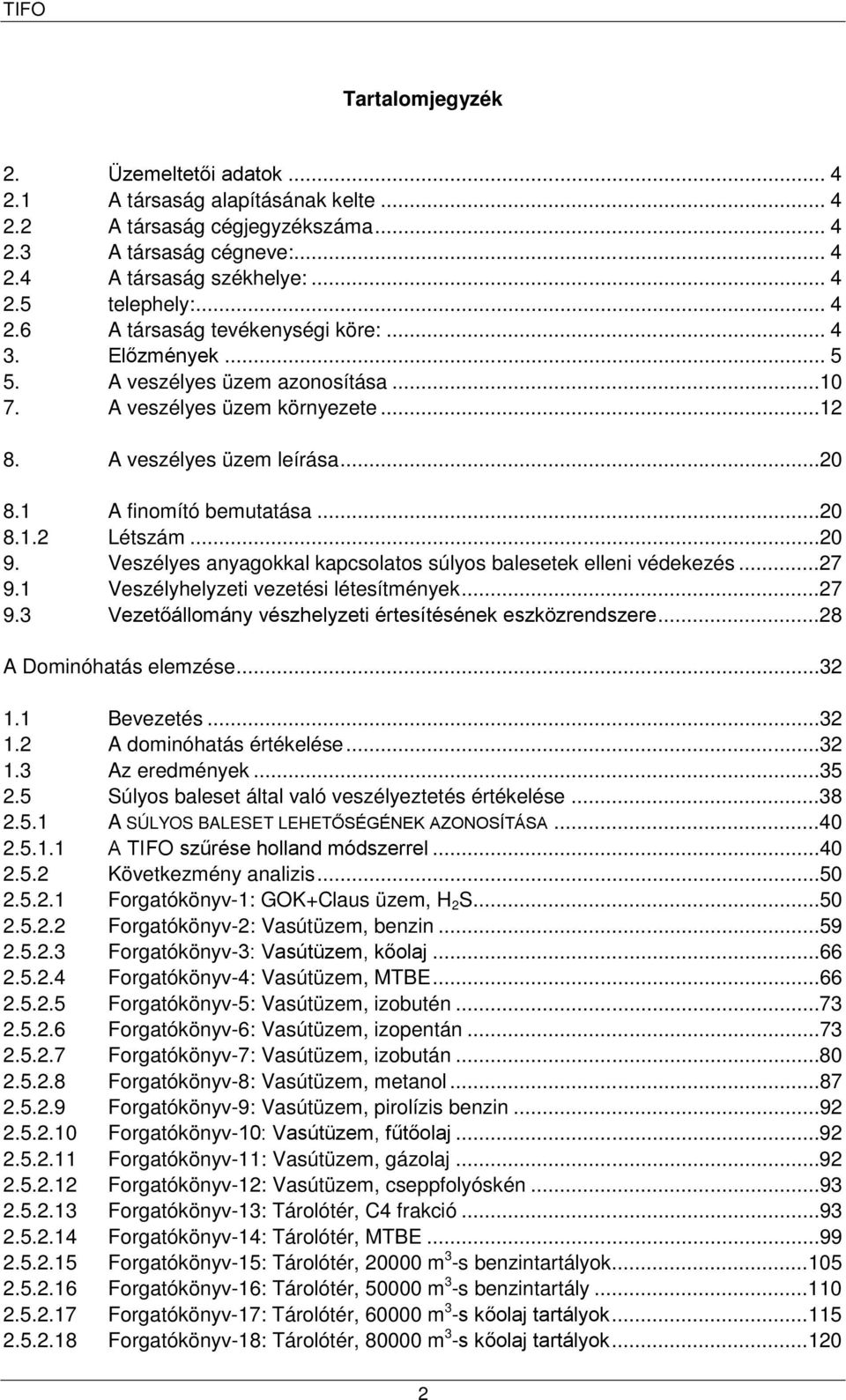 Veszélyes anyagokkal kapcsolatos súlyos balesetek elleni védekezés...27 9.1 Veszélyhelyzeti vezetési létesítmények...27 9.3 Vezetőállomány vészhelyzeti értesítésének eszközrendszere.