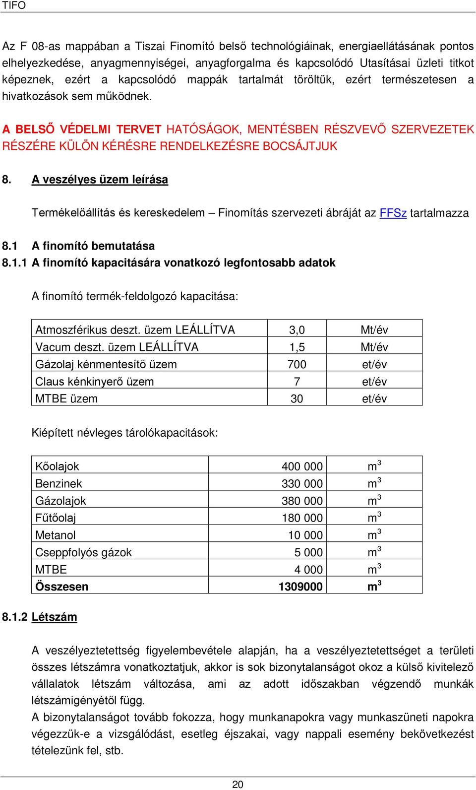 A BELSŐ VÉDELMI TERVET HATÓSÁGOK, MENTÉSBEN RÉSZVEVŐ SZERVEZETEK RÉSZÉRE KÜLÖN KÉRÉSRE RENDELKEZÉSRE BOCSÁJTJUK 8.