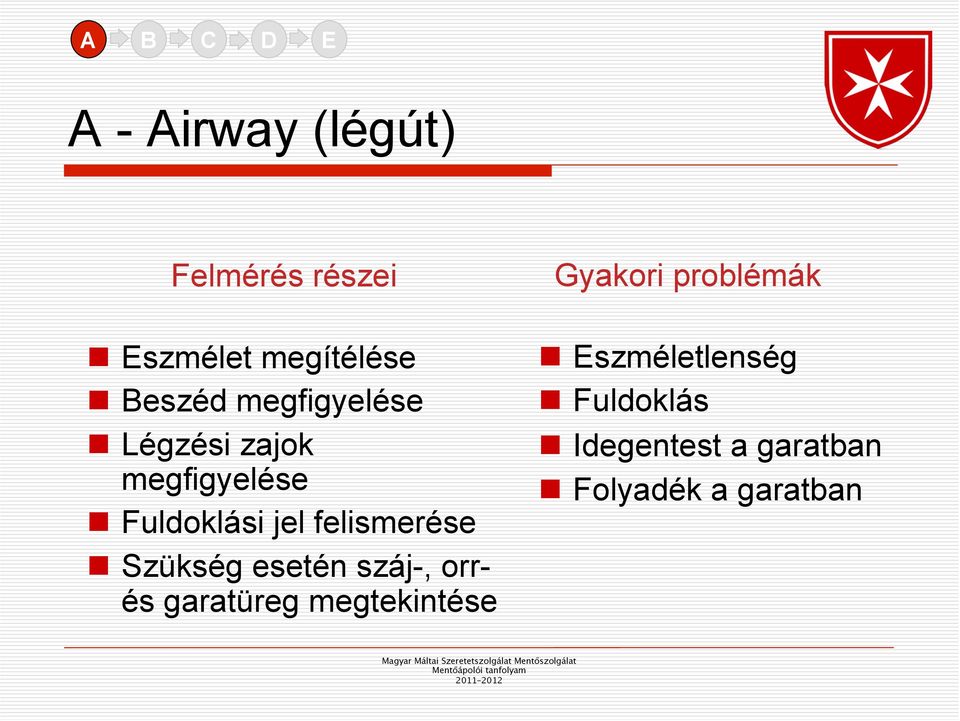 n Szükség esetén száj-, orrés garatüreg megtekintése Gyakori problémák