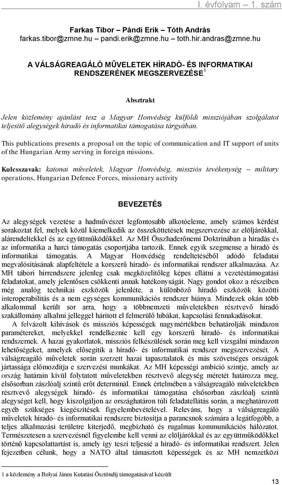 híradó és informatikai támogatása tárgyában. This publications presents a proposal on the topic of communication and IT support of units of the Hungarian Army serving in foreign missions.