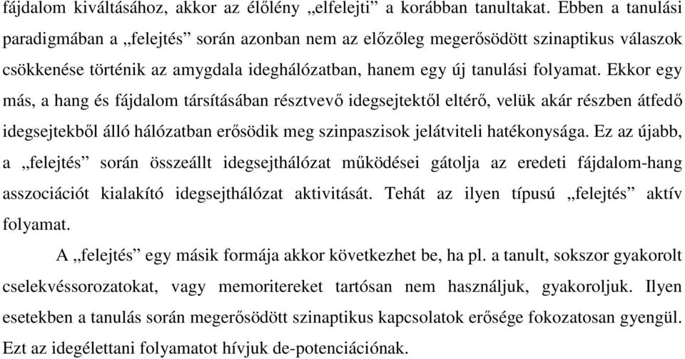 Ekkor egy más, a hang és fájdalom társításában résztvevő idegsejtektől eltérő, velük akár részben átfedő idegsejtekből álló hálózatban erősödik meg szinpaszisok jelátviteli hatékonysága.