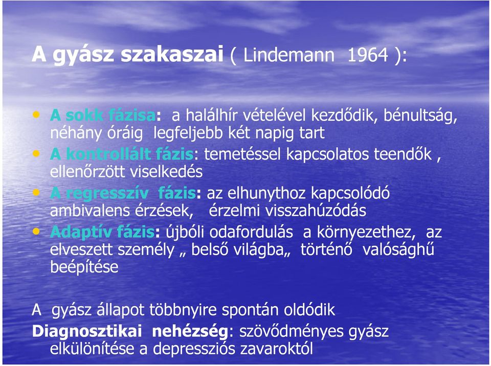 érzések, érzelmi visszahúzódás Adaptív fázis: újbóli odafordulás d a környezethez, ethe az elveszett személy belső világba történő