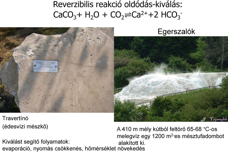 65-68 C-os melegvíz egy 1200 m 2- es mésztufadombot Kiválást segítő