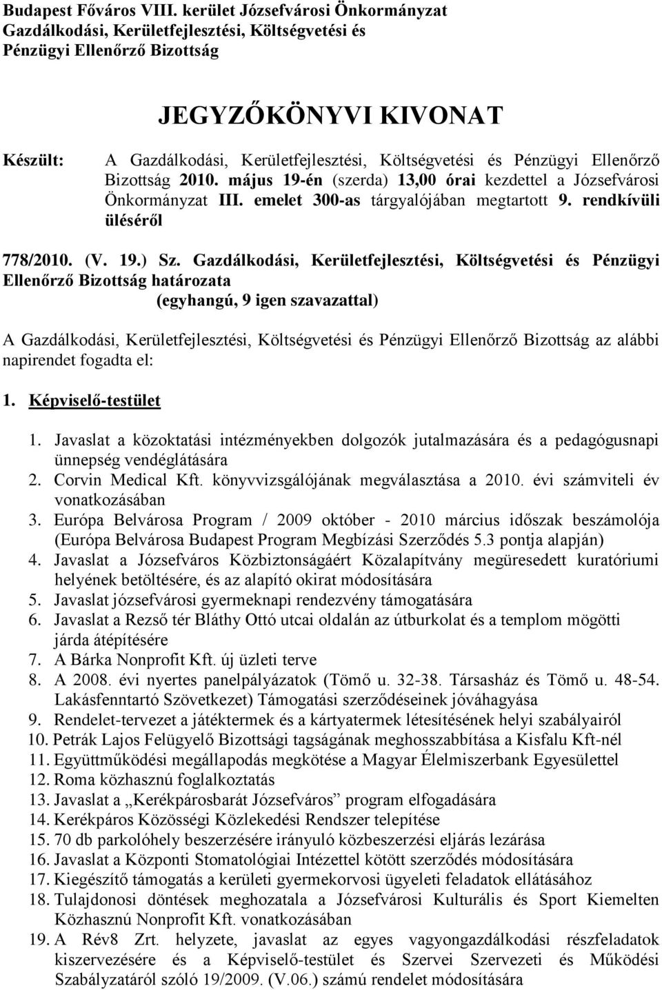 Pénzügyi Ellenőrző Bizottság 2010. május 19-én (szerda) 13,00 órai kezdettel a Józsefvárosi Önkormányzat III. emelet 300-as tárgyalójában megtartott 9. rendkívüli üléséről 778/2010. (V. 19.) Sz.