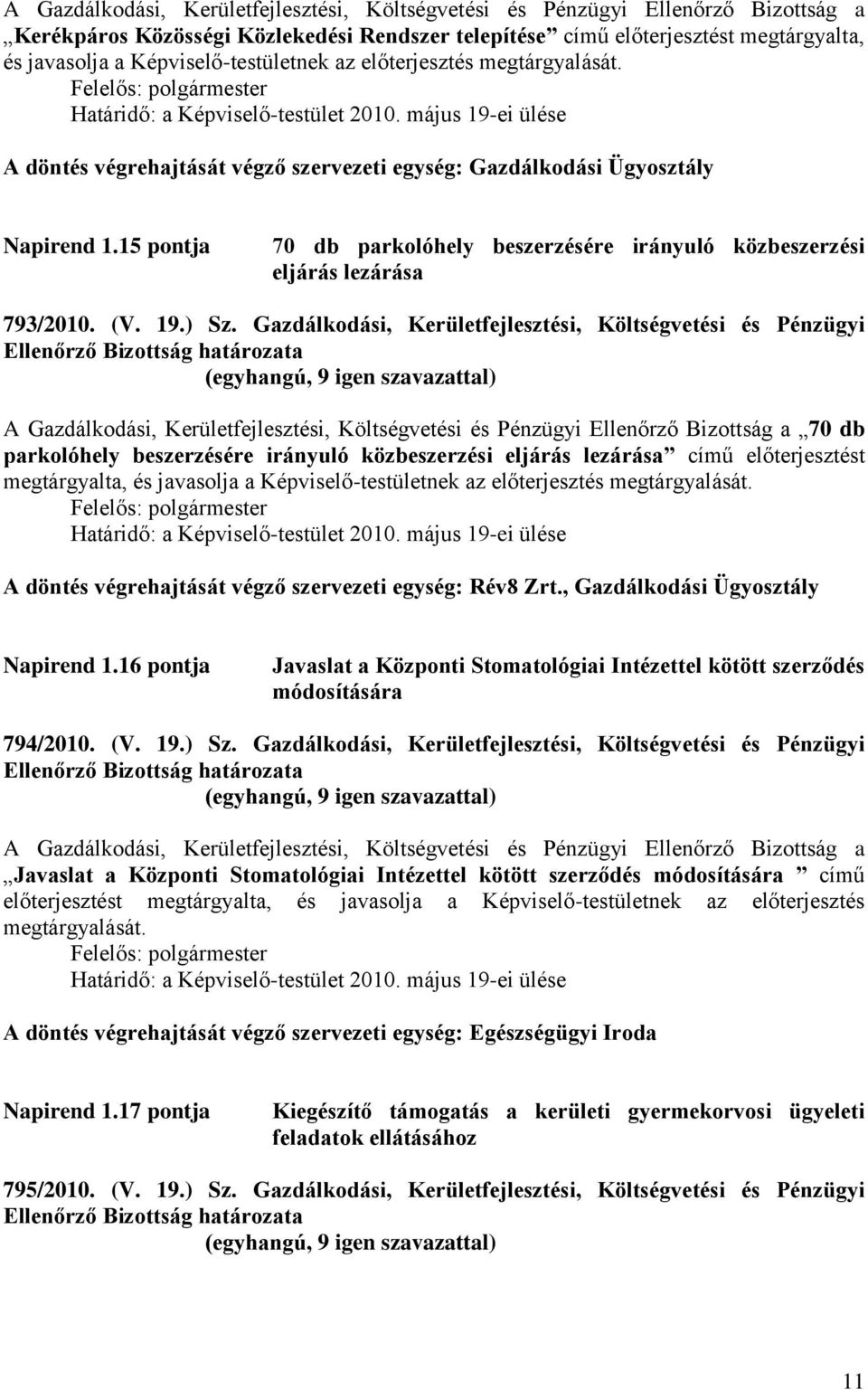 15 pontja 70 db parkolóhely beszerzésére irányuló közbeszerzési eljárás lezárása 793/2010. (V. 19.) Sz.