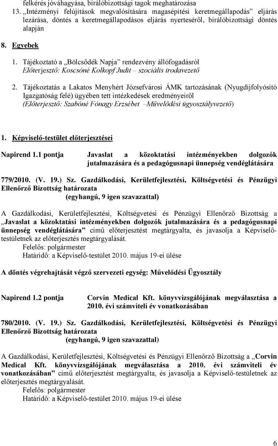 Tájékoztató a Bölcsődék Napja rendezvény állófogadásról Előterjesztő: Koscsóné Kolkopf Judit szociális irodavezető 2.