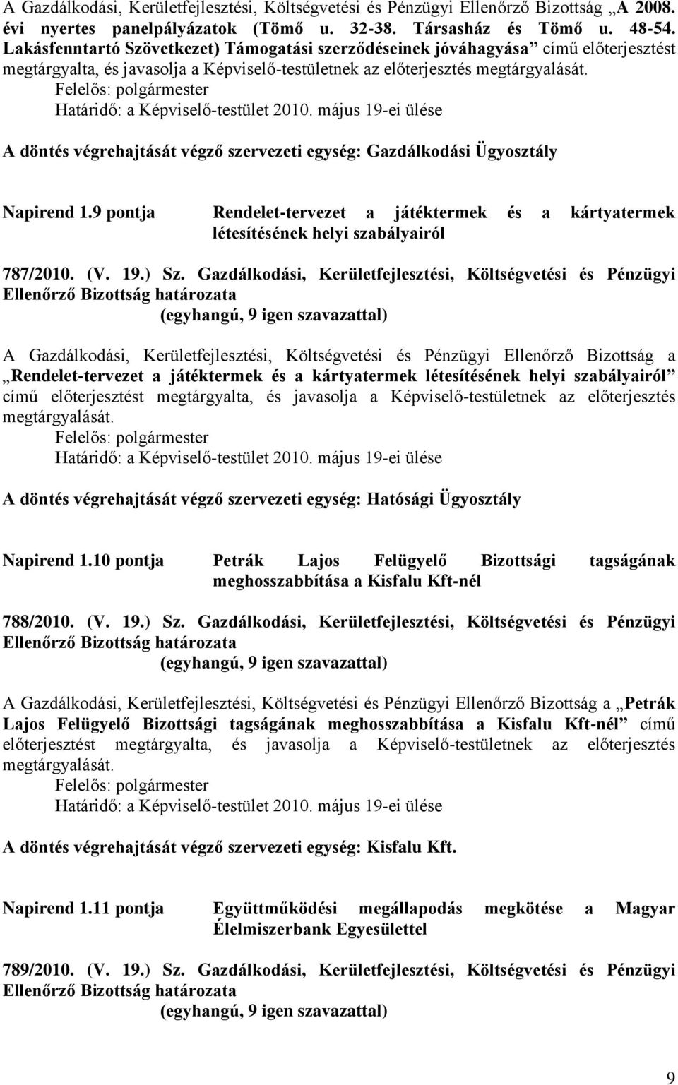 Határidő: a Képviselő-testület 2010. május 19-ei ülése A döntés végrehajtását végző szervezeti egység: Gazdálkodási Ügyosztály Napirend 1.