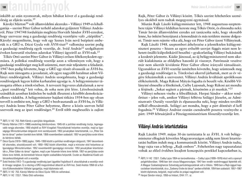 Péter 1947/48 fordulóján megbízta Horváth Sándor ÁVH-ezredest, hogy szervezze meg a gazdasági rendôrség vezetôjére való ráépülést.