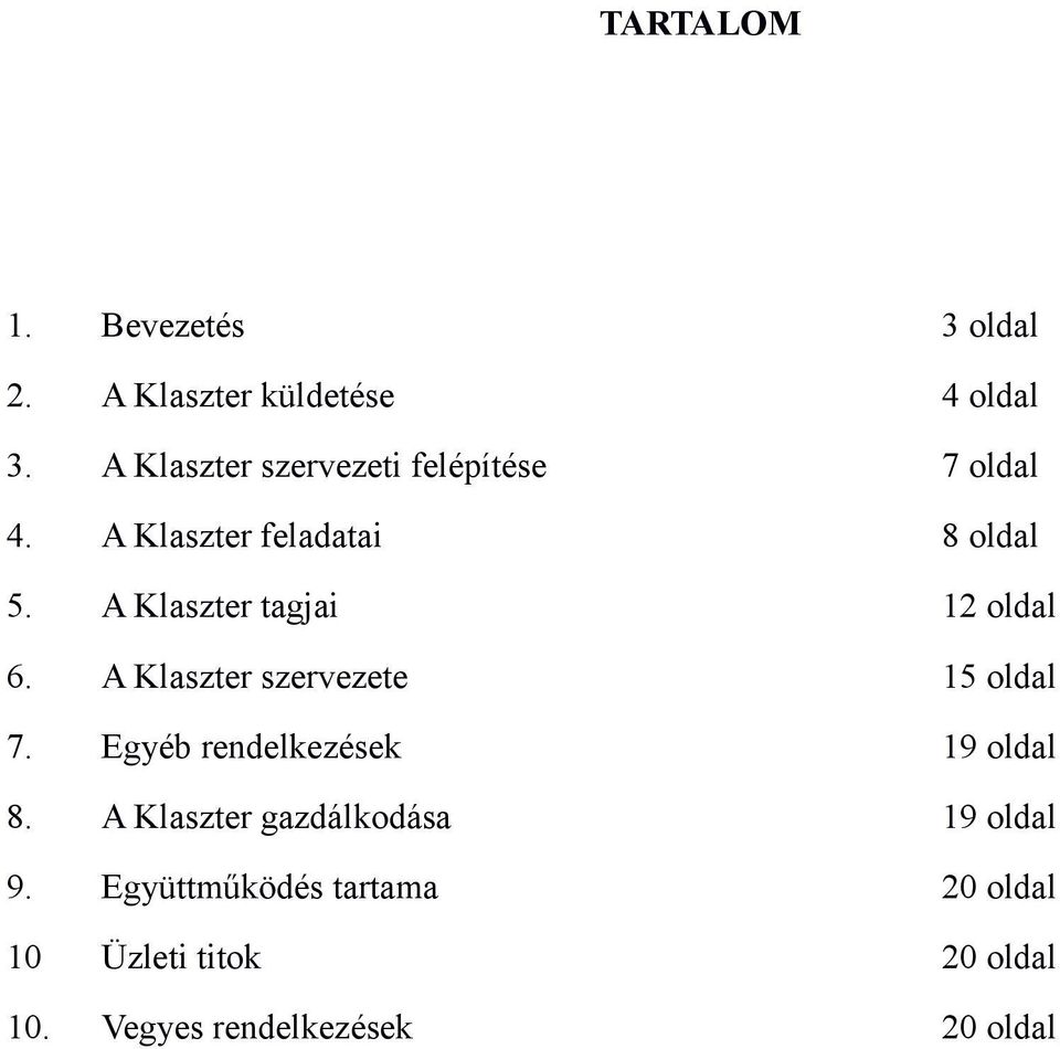 A Klaszter tagjai 12 oldal 6. A Klaszter szervezete 15 oldal 7.