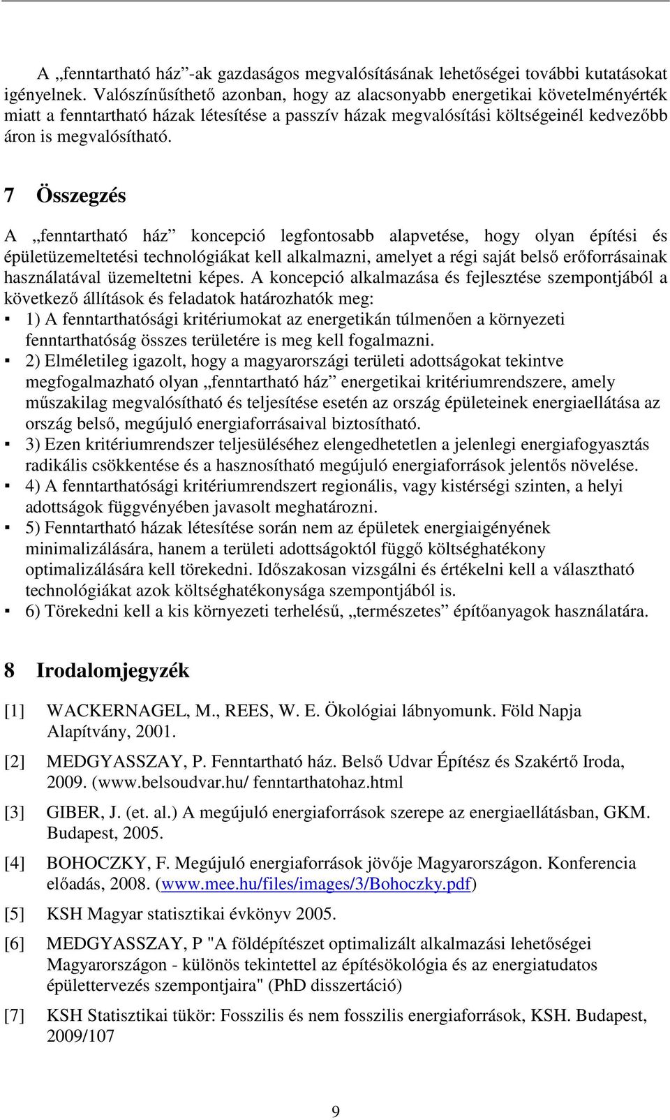 7 Összegzés A fenntartható ház koncepció legfontosabb alapvetése, hogy olyan építési és épületüzemeltetési technológiákat kell alkalmazni, amelyet a régi saját belső erőforrásainak használatával