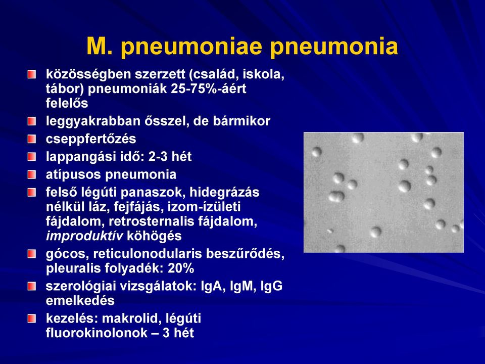 láz, fejfájás, izom-ízületi fájdalom, retrosternalis fájdalom, improduktív köhögés gócos, reticulonodularis