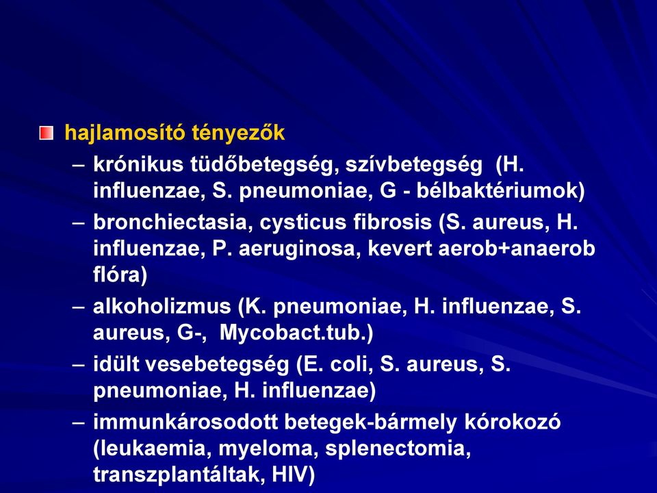 aeruginosa, kevert aerob+anaerob flóra) alkoholizmus (K. pneumoniae, H. influenzae, S. aureus, G-, Mycobact.tub.